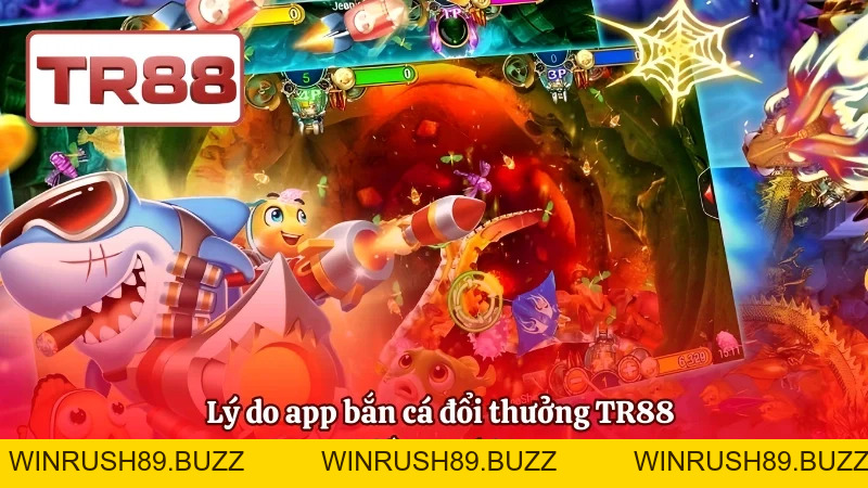 App Bắn Cá Đổi Thưởng TR88 – Đồ Họa 3D, Minh Bạch