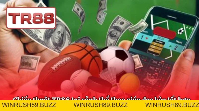 Chiến Thuật TR88 Toàn Diện – Chơi Bền Vững Mọi Sảnh Game