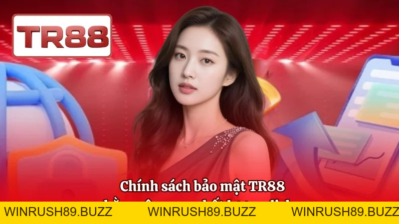 Chính Sách Bảo Mật TR88 | Thu Thập, Lưu Trữ, Bảo Vệ Dữ Liệu