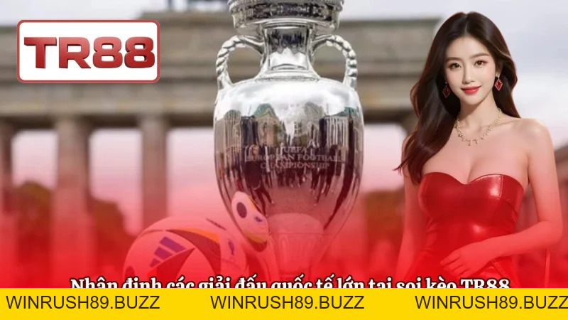 Soi Kèo TR88 – Nhận Định Các Giải Đấu Lớn, Kèo Dễ Theo